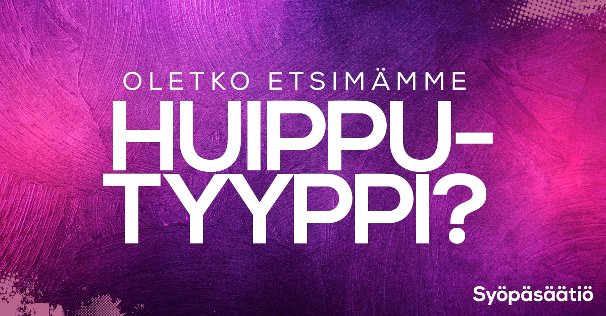 Oletko etsimämme huipputyyppi?